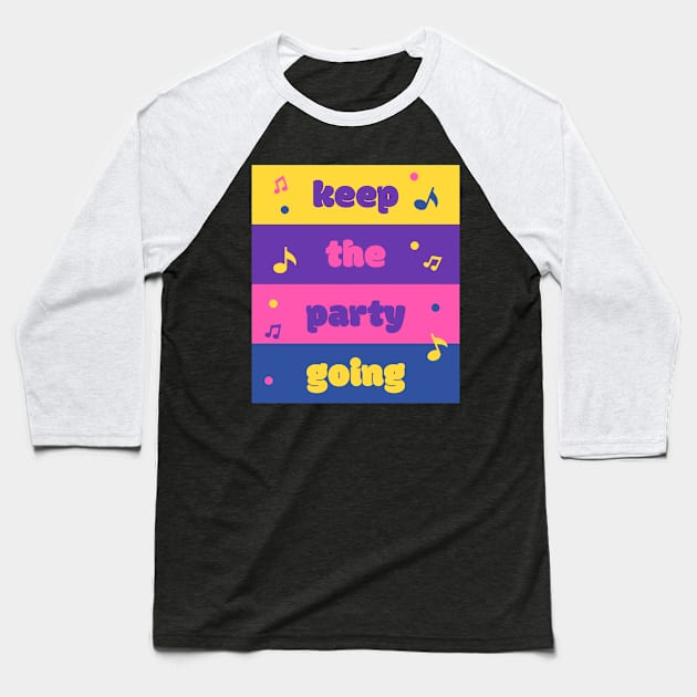 Keep the Party Going Baseball T-Shirt by Benny Merch Pearl